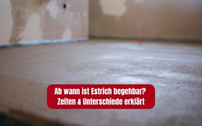Ab wann ist Estrich begehbar? Zeiten & Unterschiede erklärt
