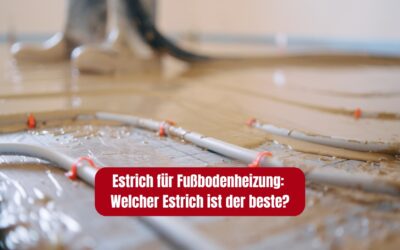 Estrich für Fußbodenheizung: Welcher Estrich ist der beste?