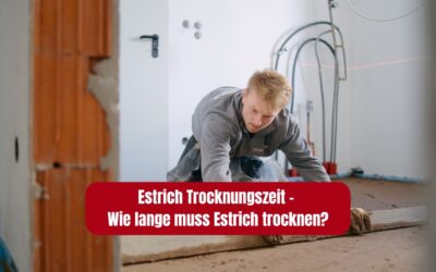 Estrich Trocknungszeit – Wie lange muss Estrich trocknen?