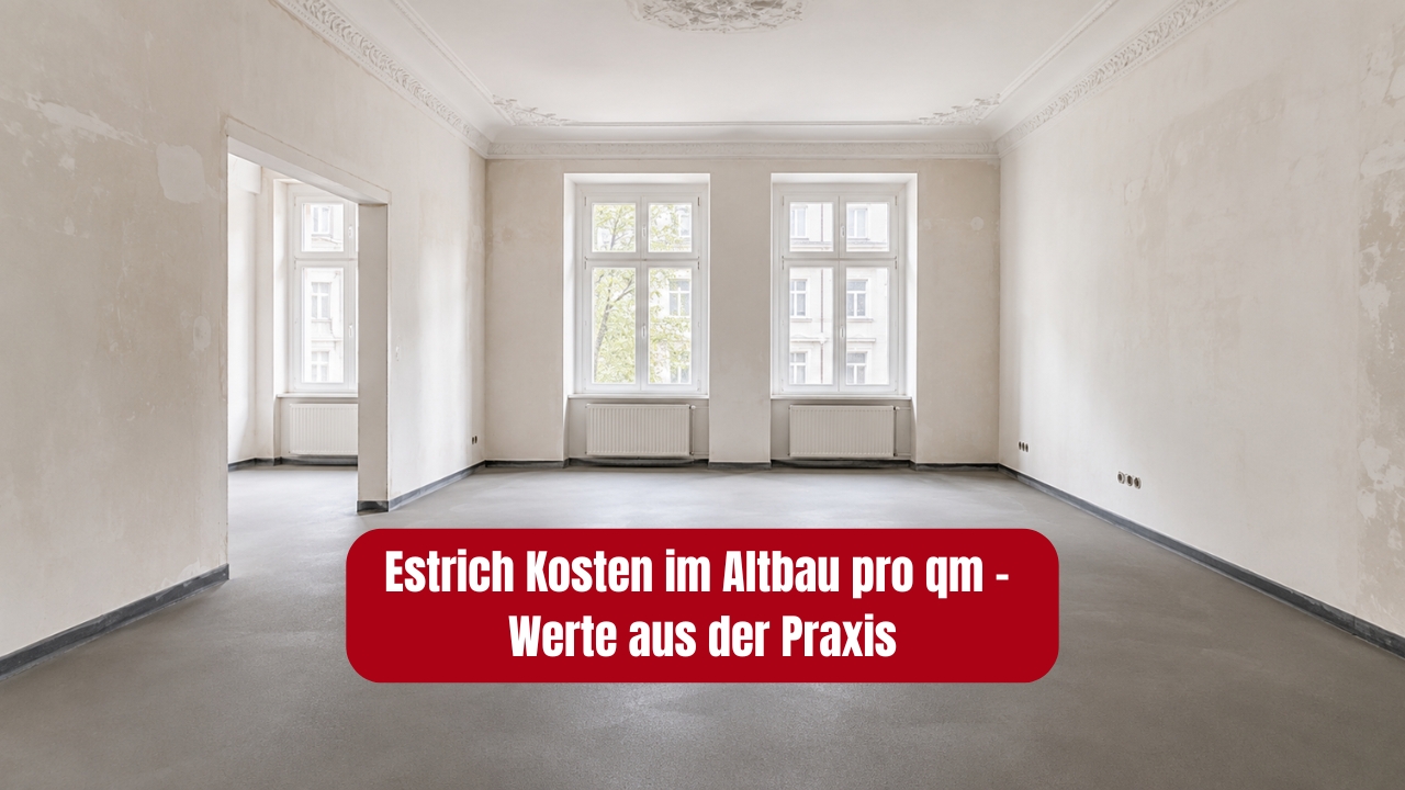 Estrich Kosten im Altbau pro qm - Werte aus der Praxis